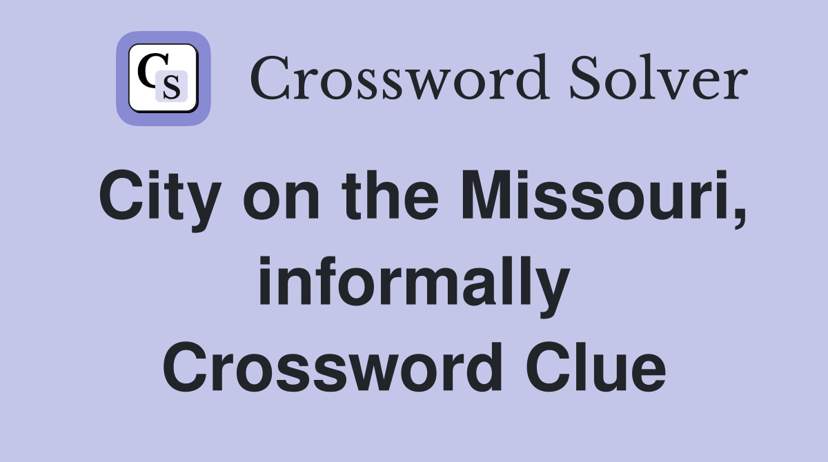 City on the Missouri, informally Crossword Clue