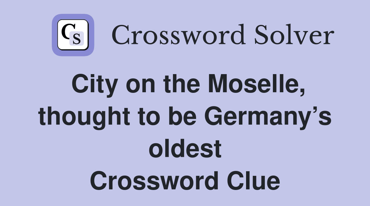 City on the Moselle, thought to be Germany’s oldest Crossword Clue
