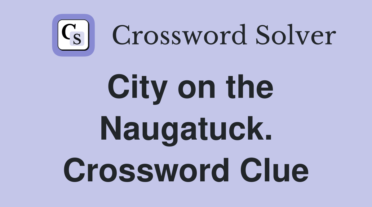 City on the Naugatuck. Crossword Clue