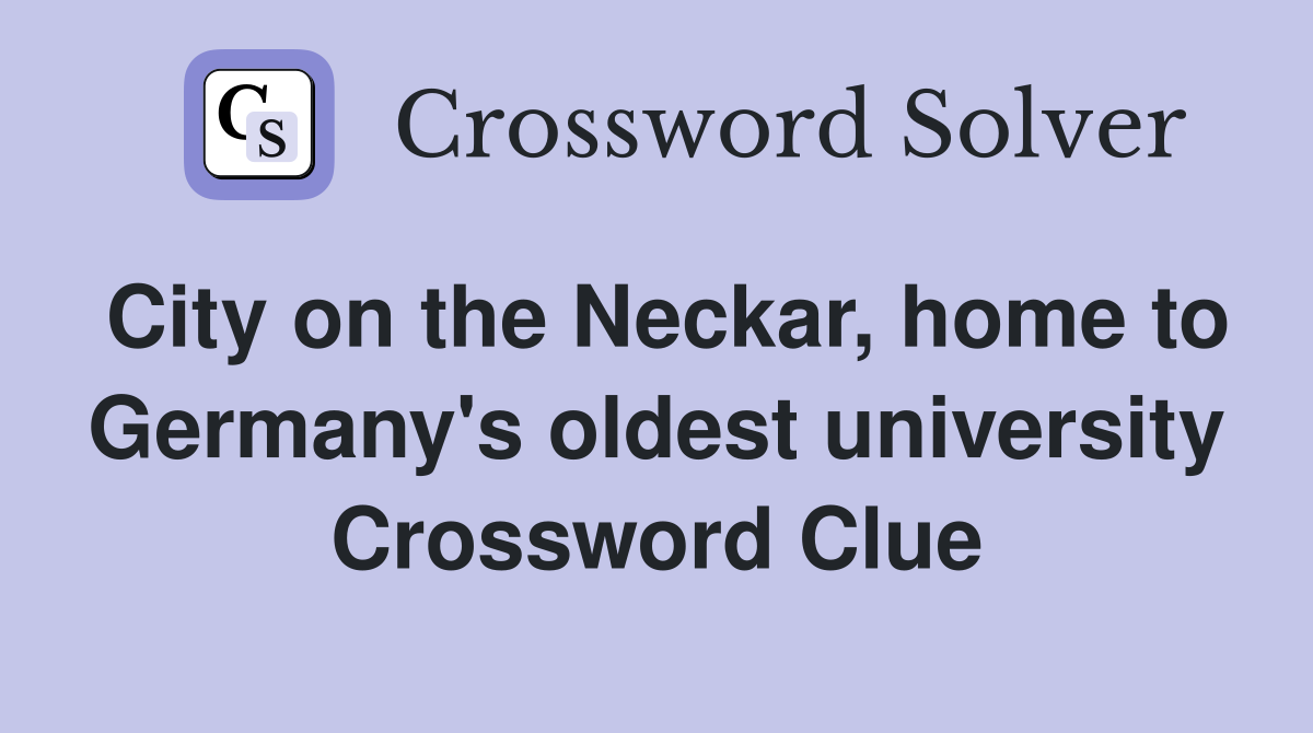City on the Neckar, home to Germany's oldest university Crossword Clue