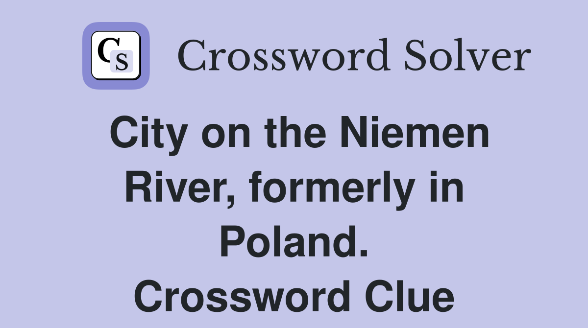 City on the Niemen River, formerly in Poland. Crossword Clue