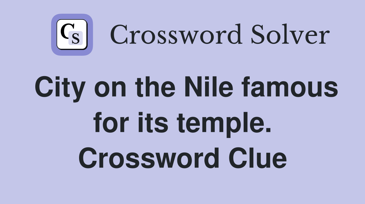 City on the Nile famous for its temple. Crossword Clue