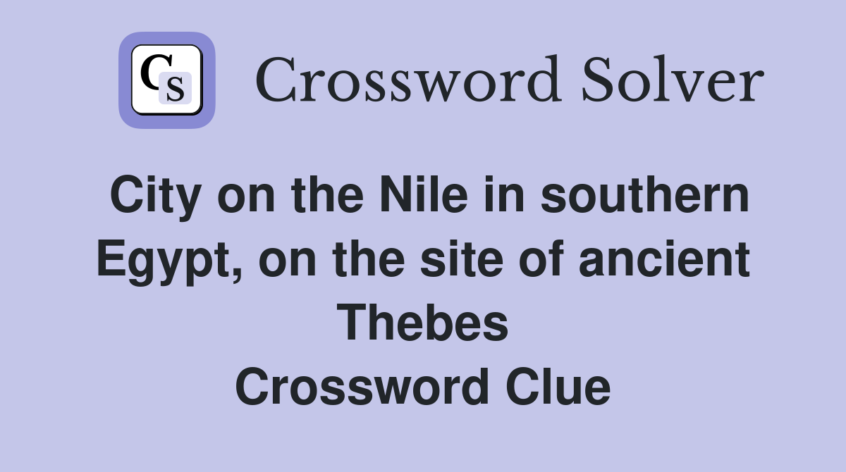 City on the Nile in southern Egypt, on the site of ancient Thebes Crossword Clue