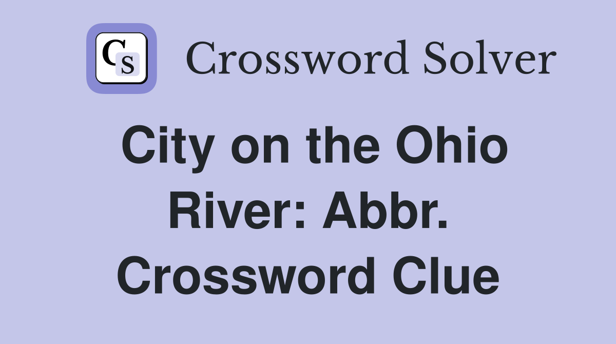 City on the Ohio River: Abbr. Crossword Clue