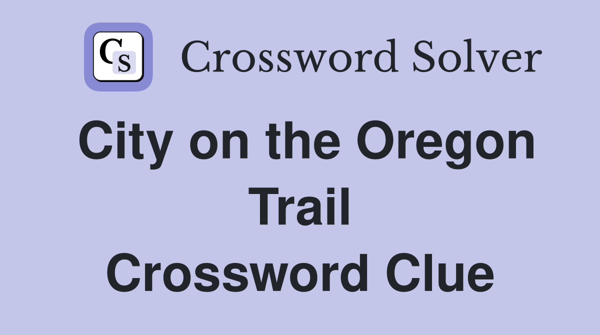 City on the Oregon Trail Crossword Clue