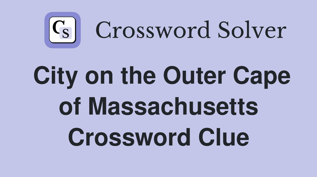 City on the Outer Cape of Massachusetts Crossword Clue