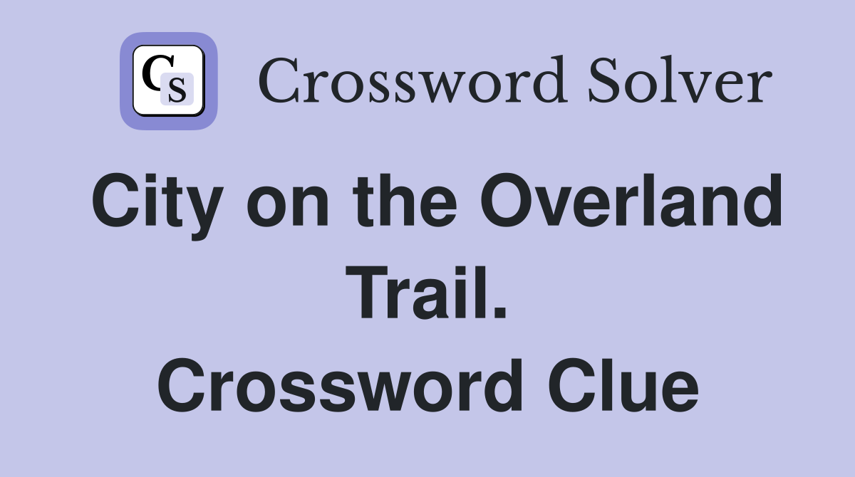 City on the Overland Trail. Crossword Clue
