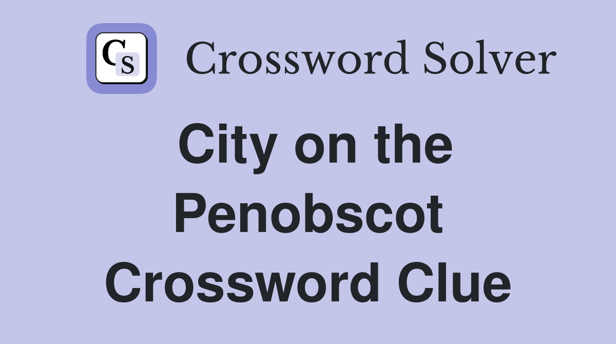 City on the Penobscot Crossword Clue