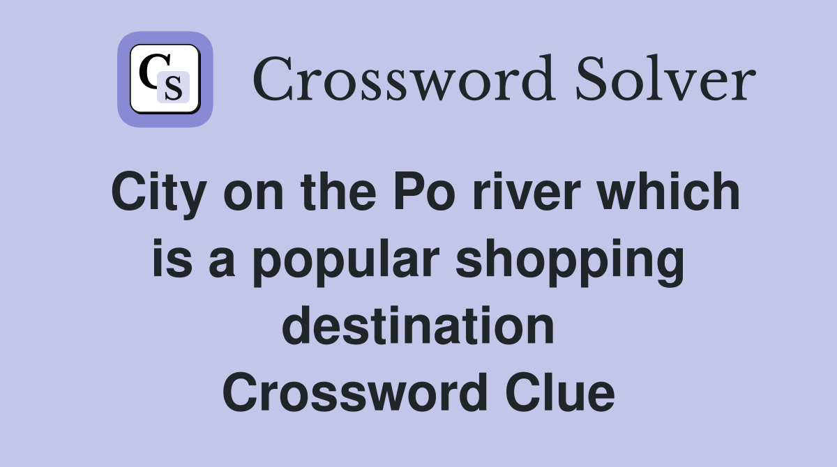 City on the Po river which is a popular shopping destination Crossword Clue