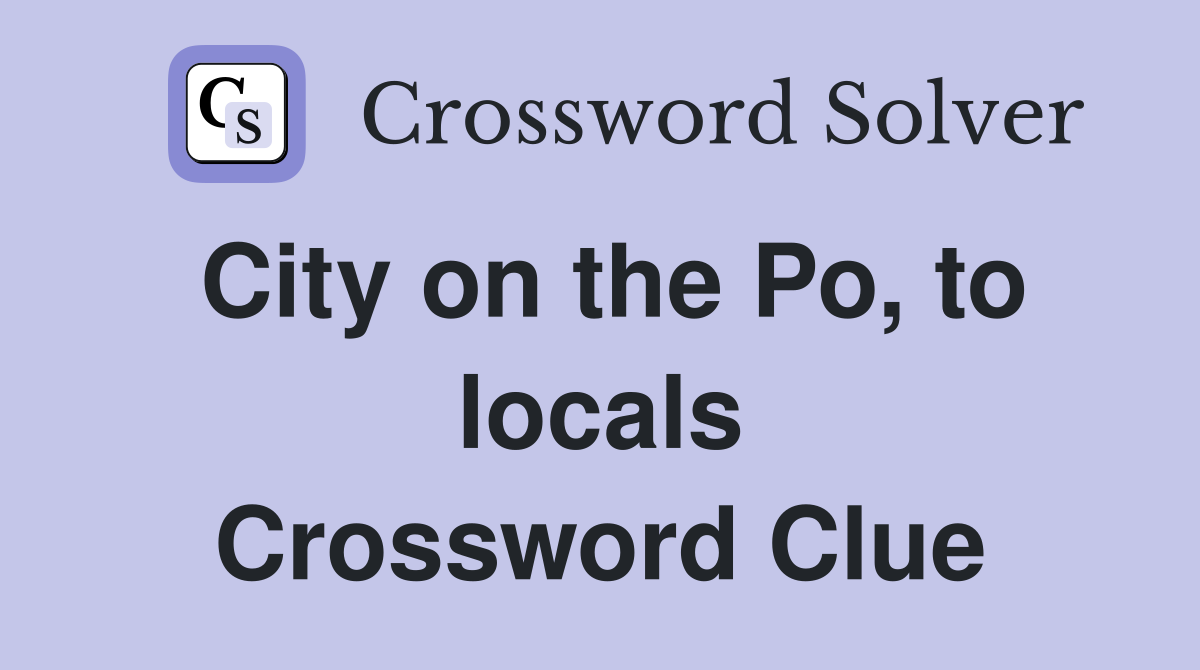 City on the Po, to locals Crossword Clue
