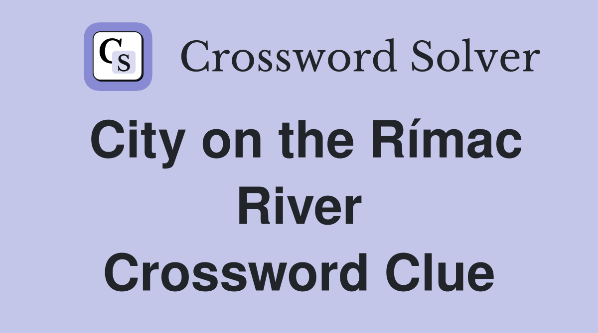 City on the Rímac River Crossword Clue