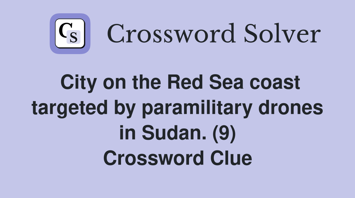 City on the Red Sea coast targeted by paramilitary drones in Sudan. (9) Crossword Clue