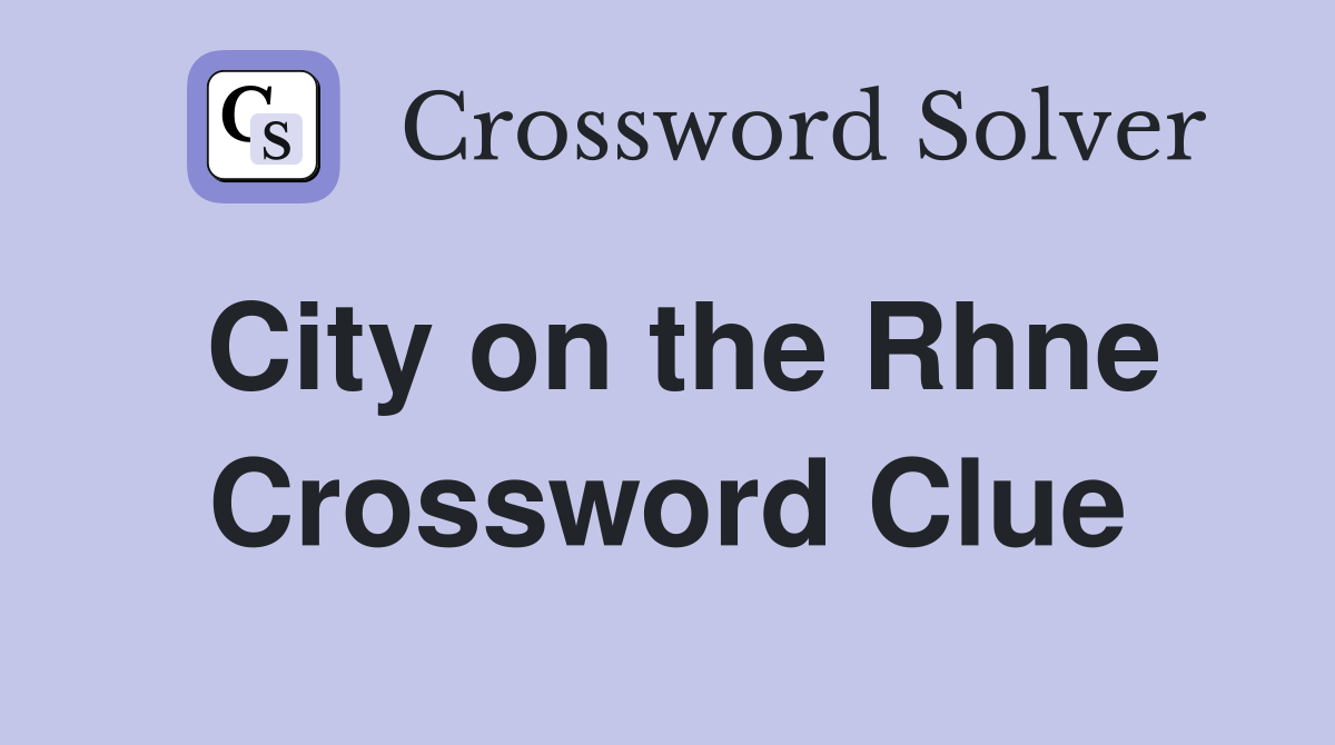 City on the Rhne Crossword Clue