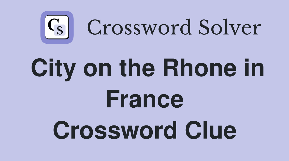 City on the Rhone in France Crossword Clue