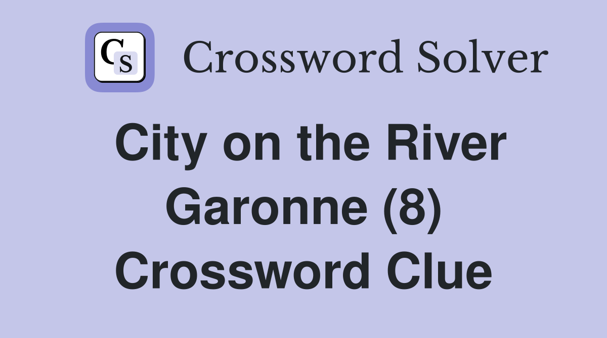 City on the River Garonne (8) Crossword Clue