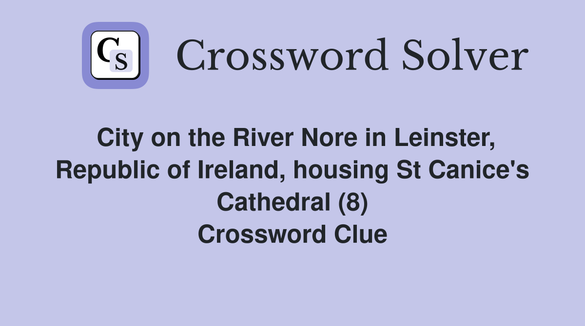 City on the River Nore in Leinster, Republic of Ireland, housing St Canice's Cathedral (8) Crossword Clue