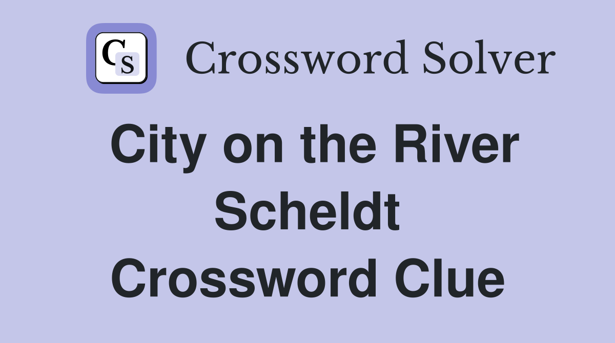 City on the River Scheldt Crossword Clue