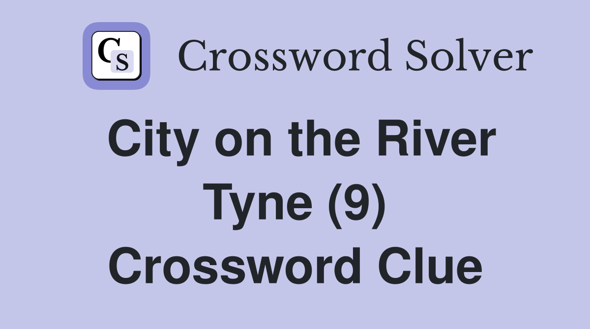 City on the River Tyne (9) Crossword Clue