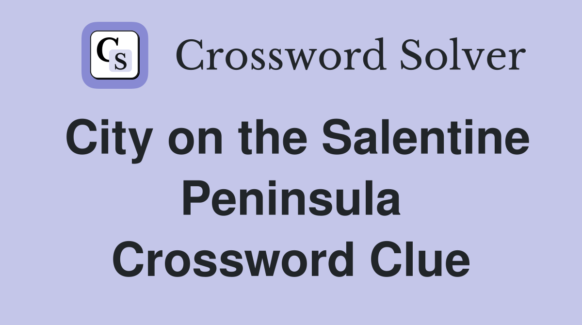 City on the Salentine Peninsula Crossword Clue