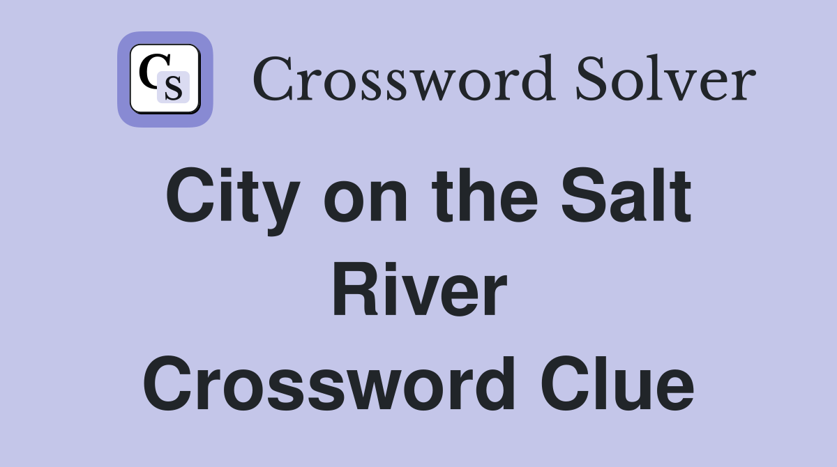 City on the Salt River Crossword Clue