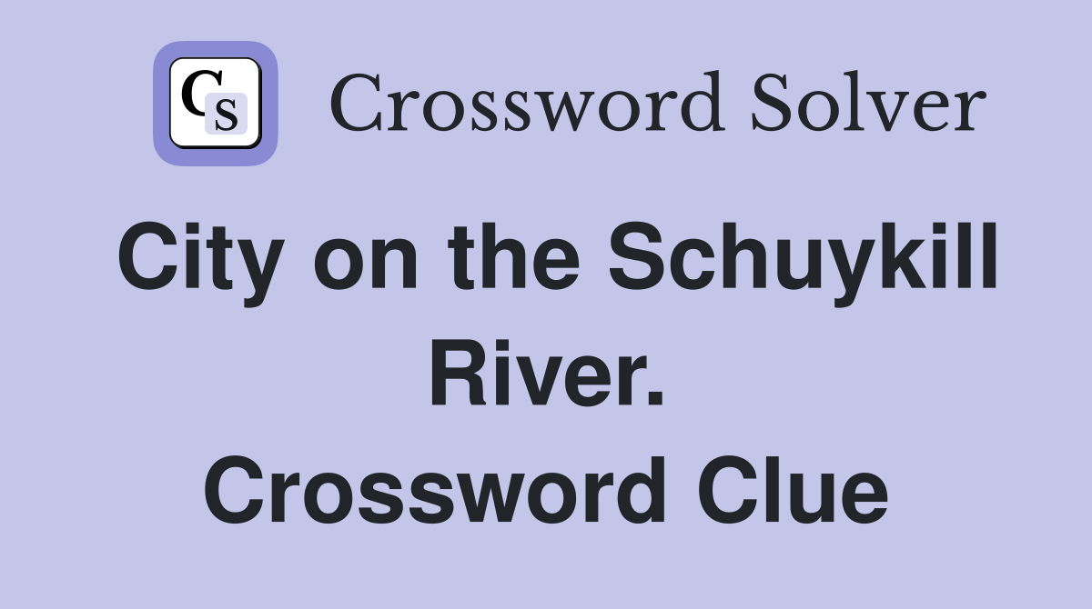 City on the Schuykill River. Crossword Clue