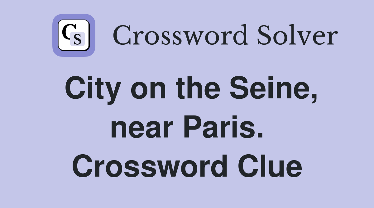 City on the Seine, near Paris. Crossword Clue