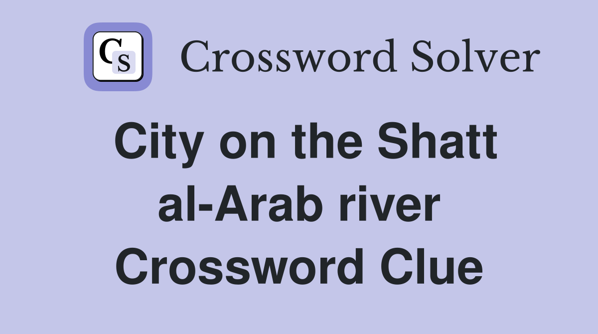 City on the Shatt al-Arab river Crossword Clue