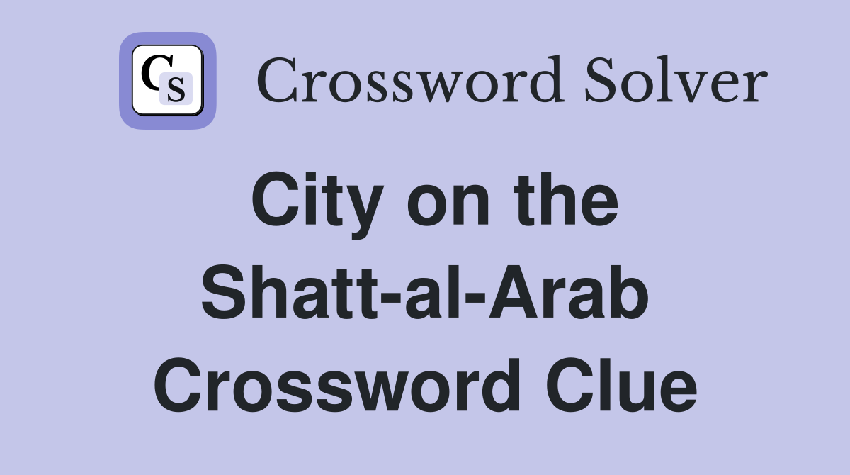 City on the Shatt-al-Arab Crossword Clue