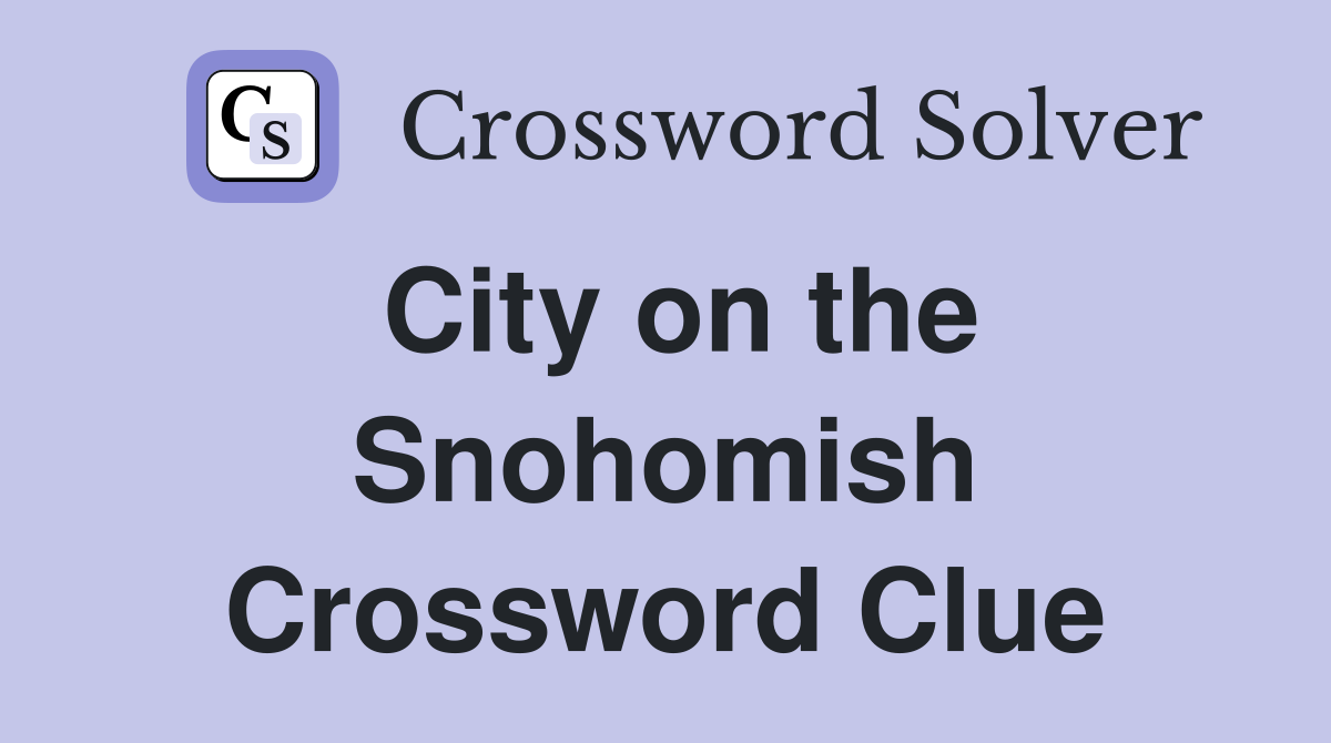 City on the Snohomish Crossword Clue