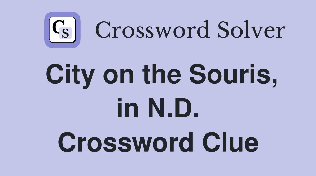 City on the Souris, in N.D. Crossword Clue