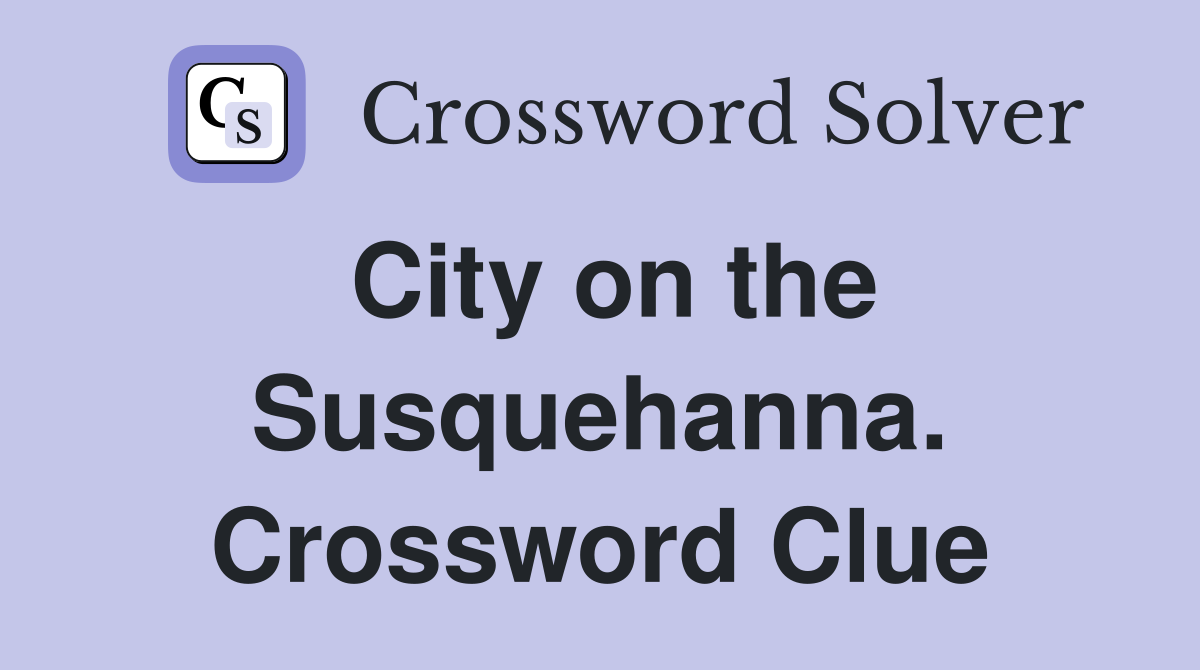 City on the Susquehanna. Crossword Clue