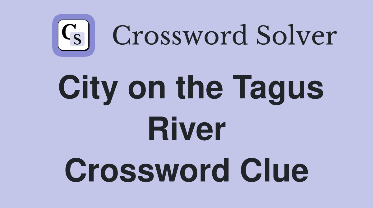 City on the Tagus River Crossword Clue