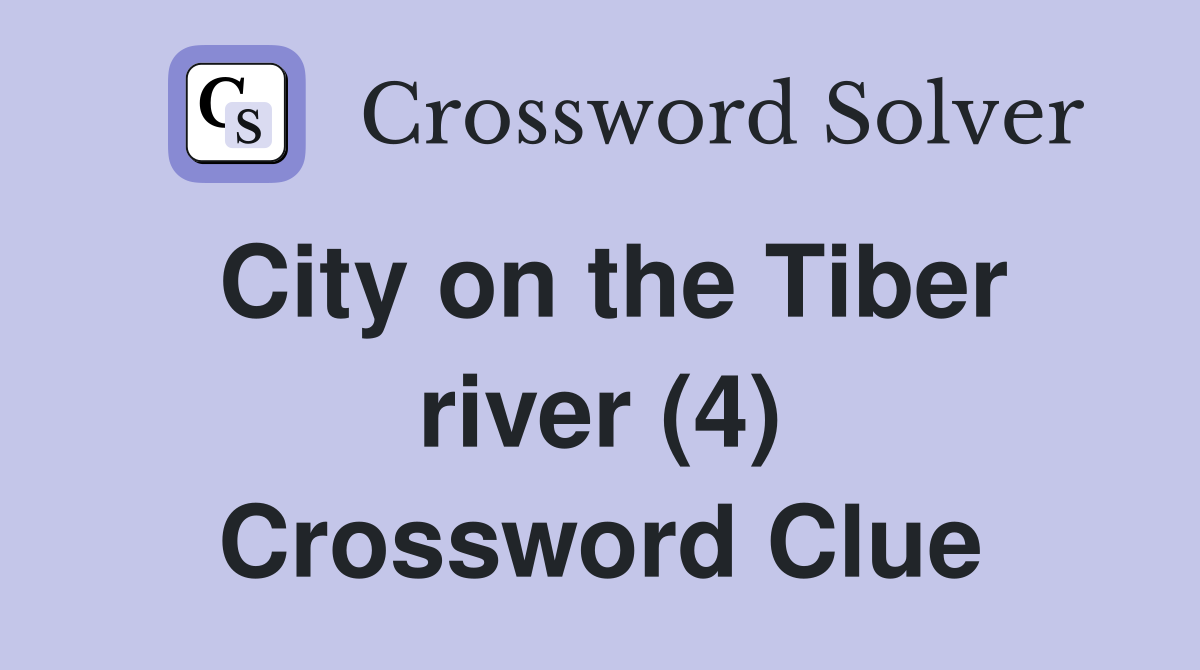City on the Tiber river (4) Crossword Clue