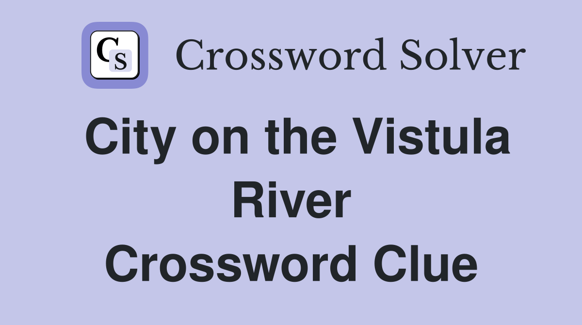 City on the Vistula River Crossword Clue