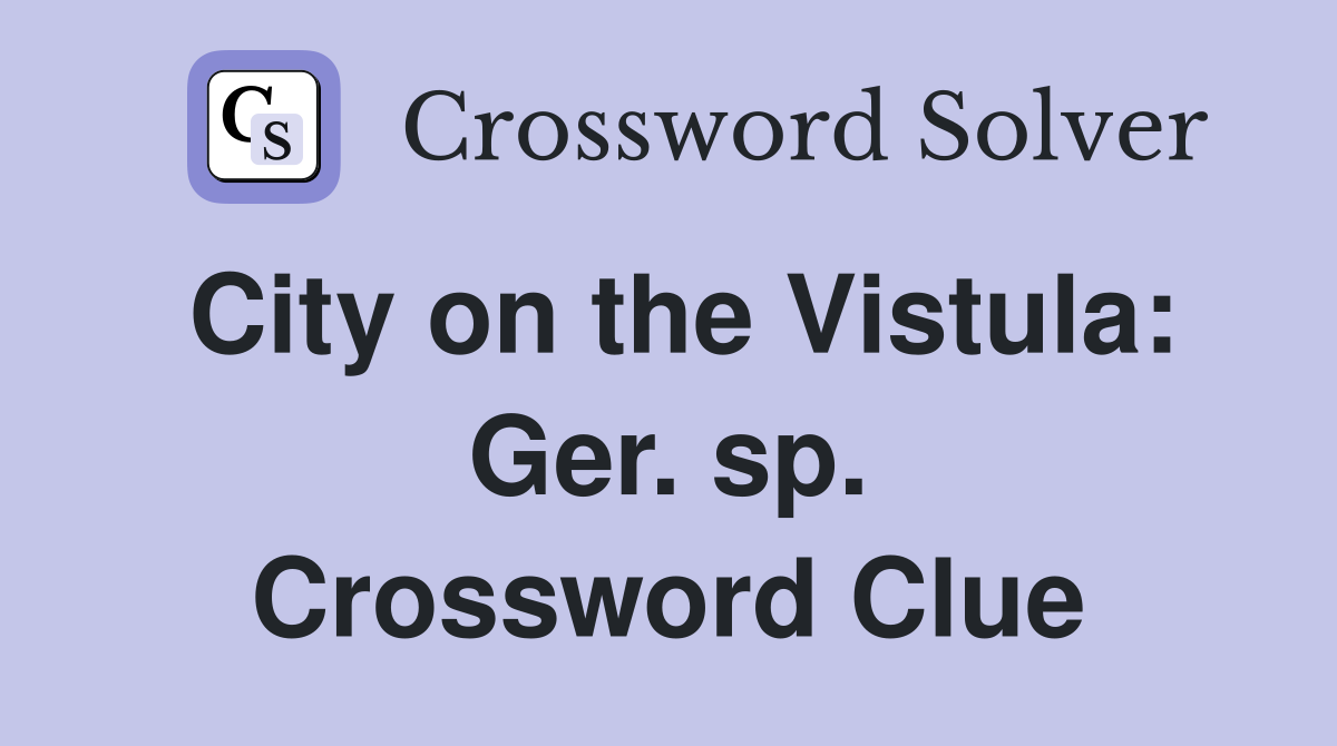City on the Vistula: Ger. sp. Crossword Clue
