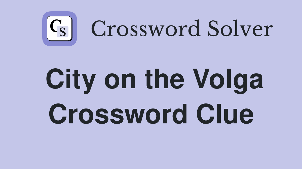 City on the Volga Crossword Clue Answers Crossword Solver