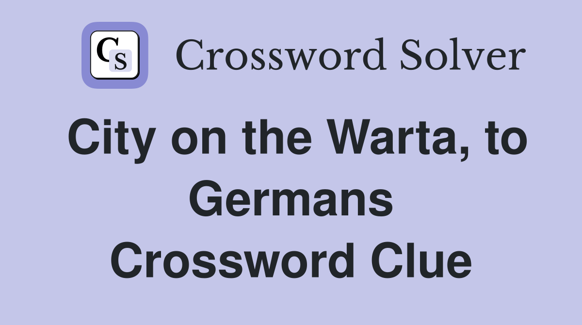 City on the Warta, to Germans Crossword Clue