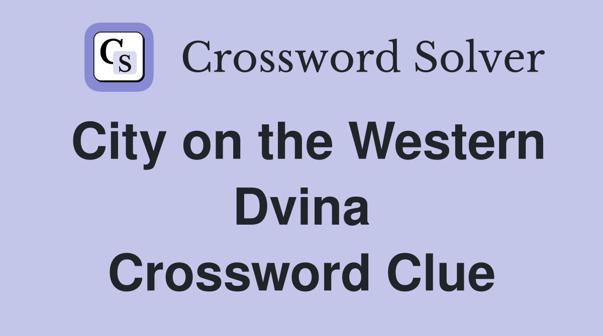 City on the Western Dvina Crossword Clue