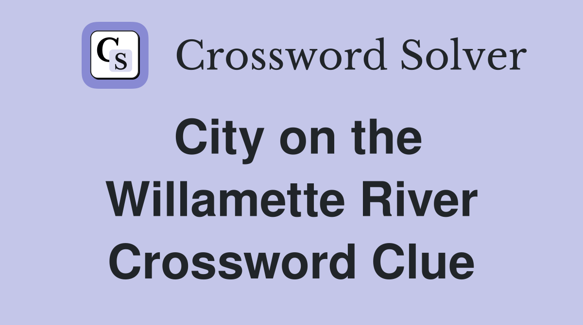 City on the Willamette River Crossword Clue