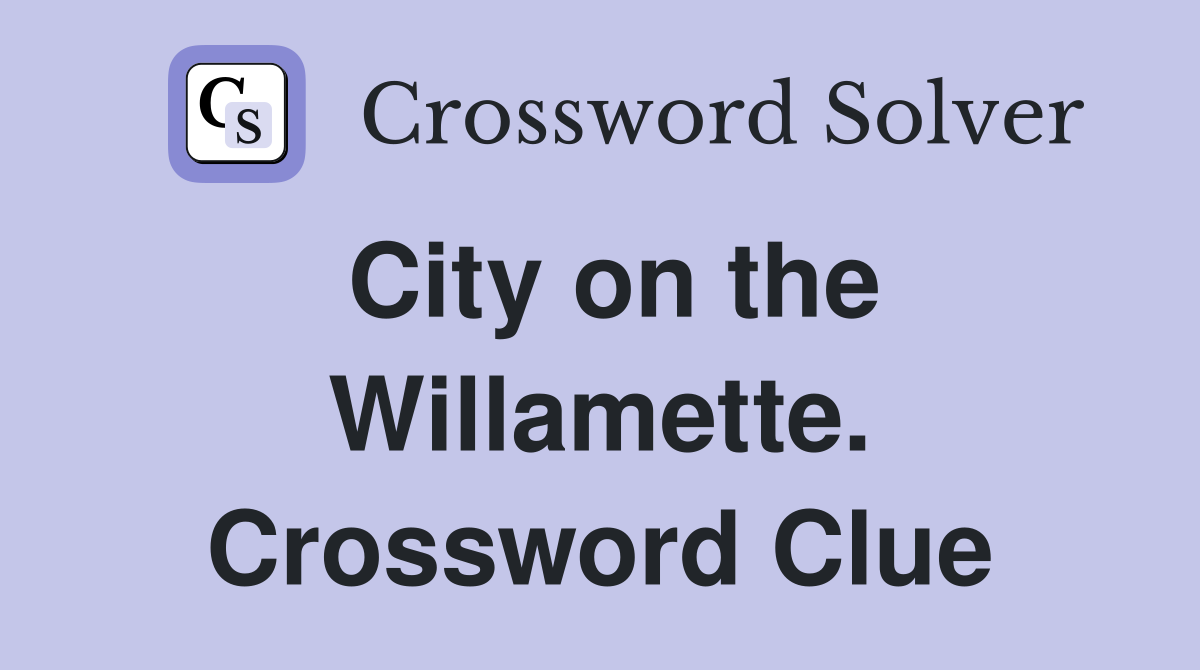 City on the Willamette. Crossword Clue