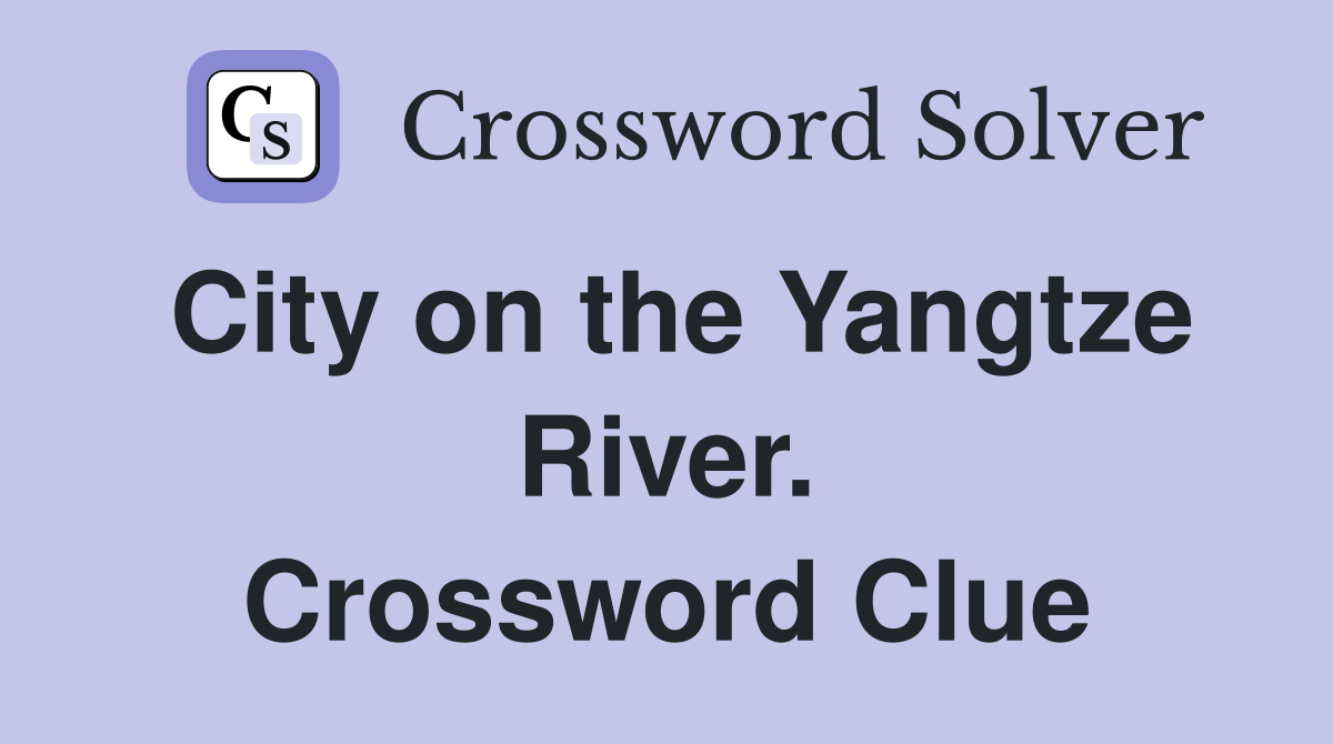 City on the Yangtze River. Crossword Clue
