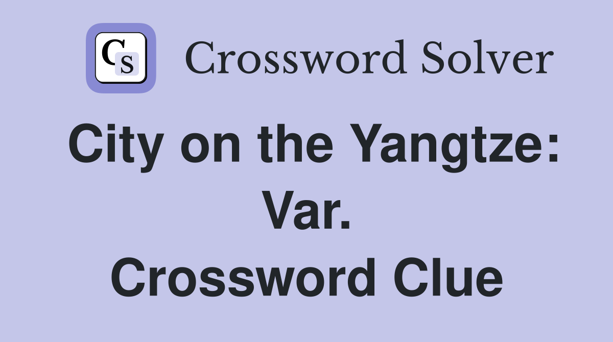 City on the Yangtze: Var. Crossword Clue