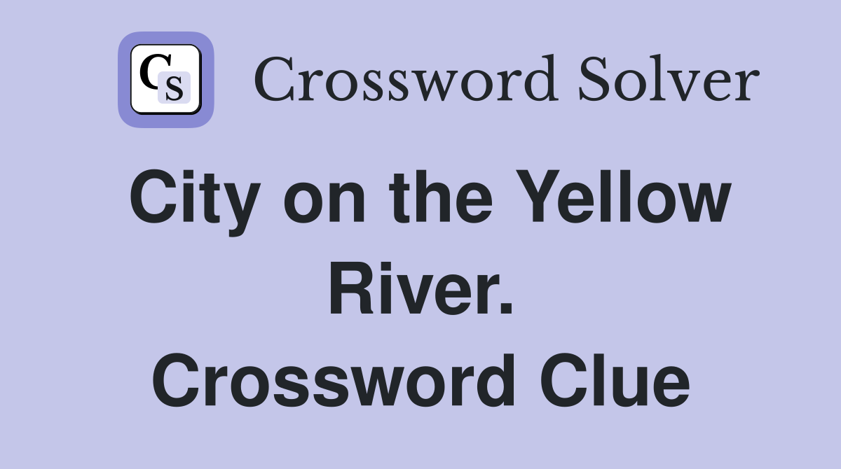 City on the Yellow River. Crossword Clue