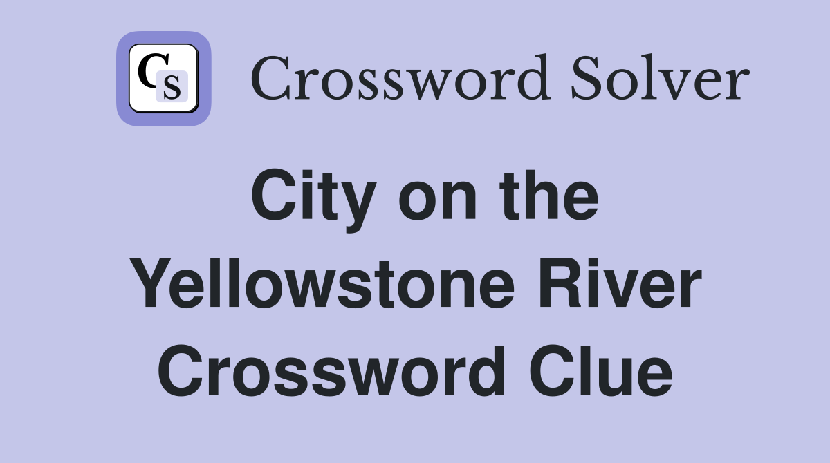 City on the Yellowstone River Crossword Clue