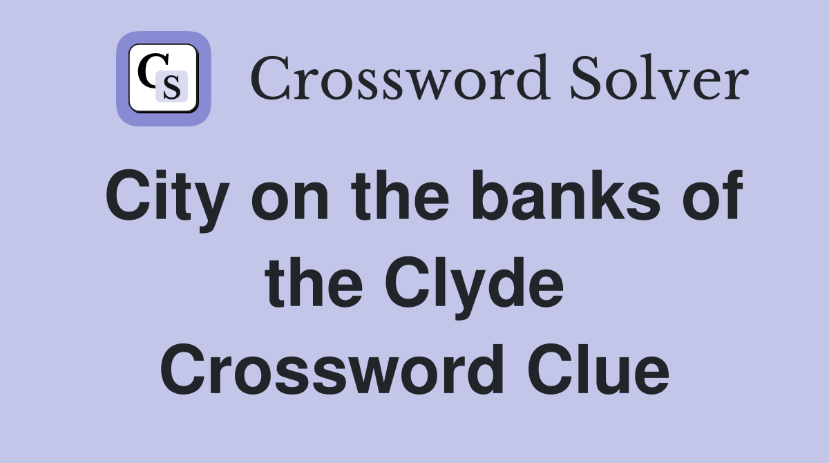 City on the banks of the Clyde Crossword Clue