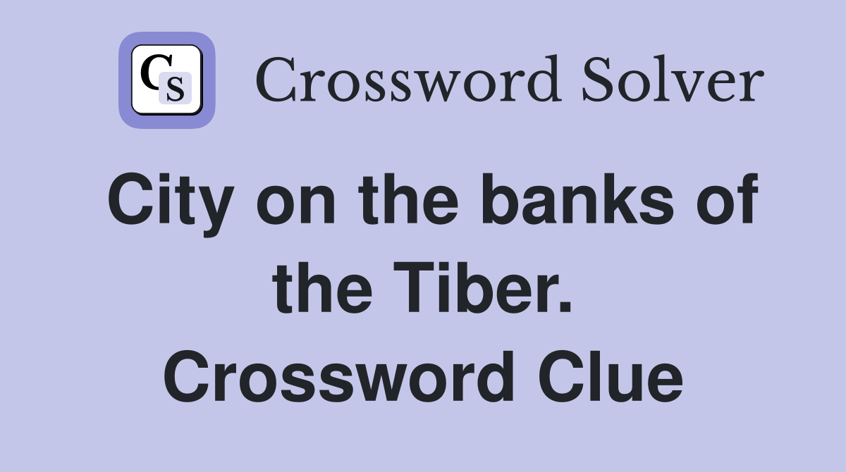City on the banks of the Tiber. Crossword Clue