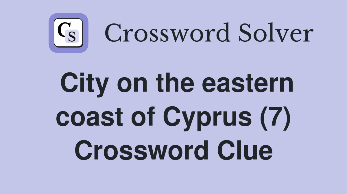 City on the eastern coast of Cyprus (7) Crossword Clue