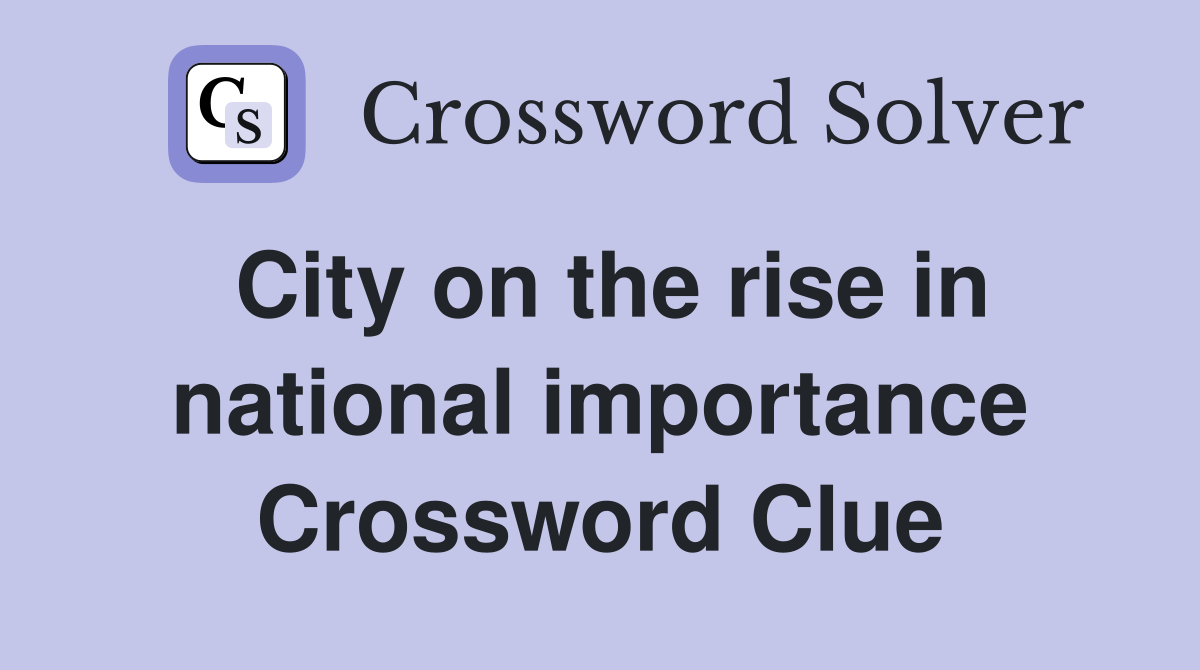 City on the rise in national importance Crossword Clue