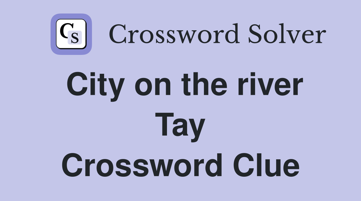 City on the river Tay Crossword Clue