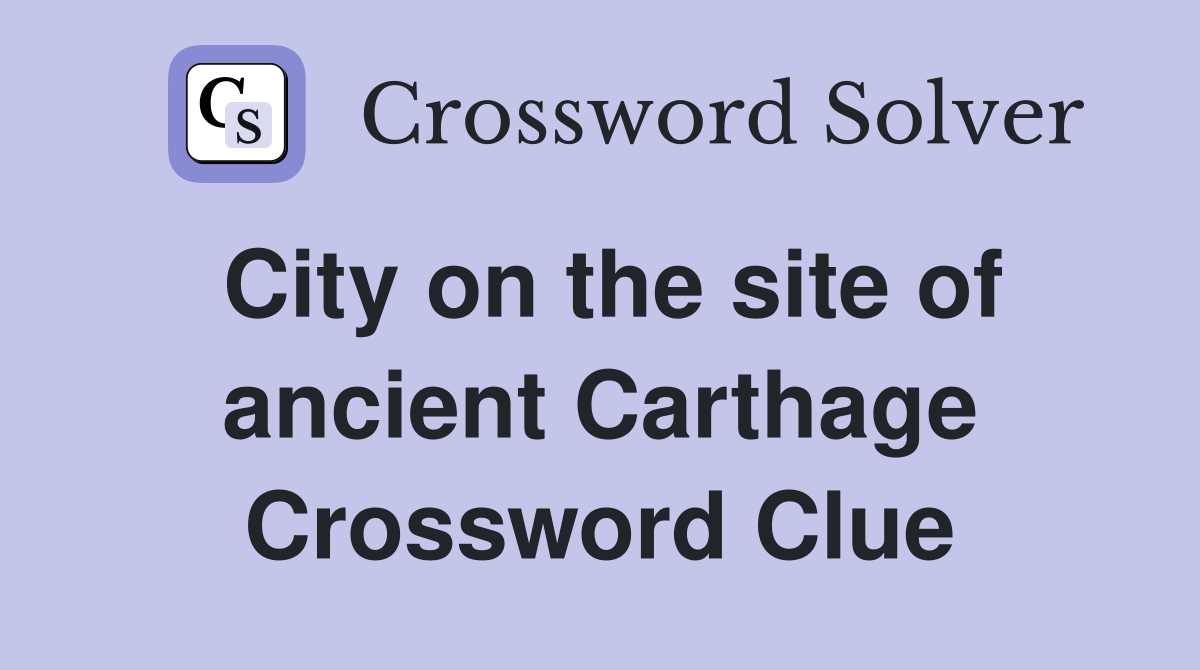 City on the site of ancient Carthage Crossword Clue